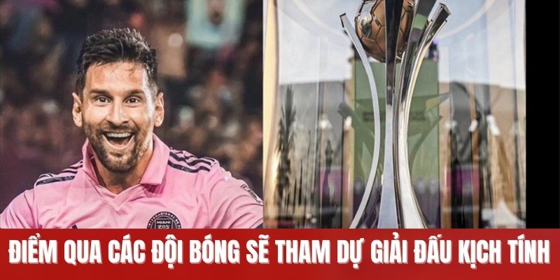 Điểm qua các đội bóng sẽ tham dự giải đấu kịch tính