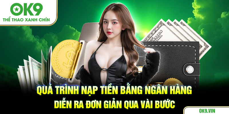 Quá trình nạp tiền bằng ngân hàng diễn ra đơn giản qua vài bước