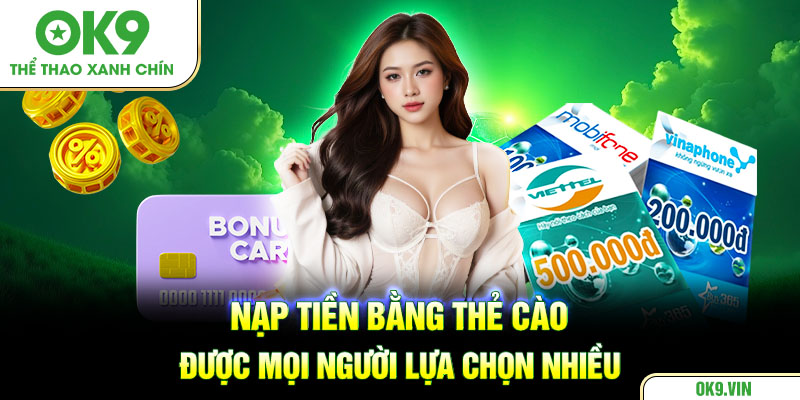Nạp tiền bằng thẻ cào được mọi người lựa chọn nhiều