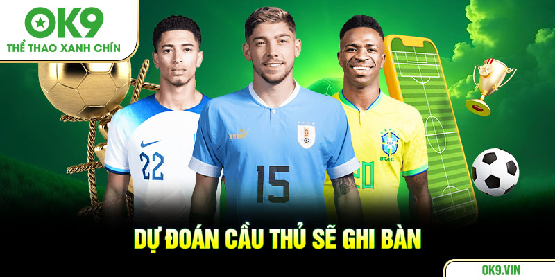 Dự đoán cầu thủ sẽ ghi bàn